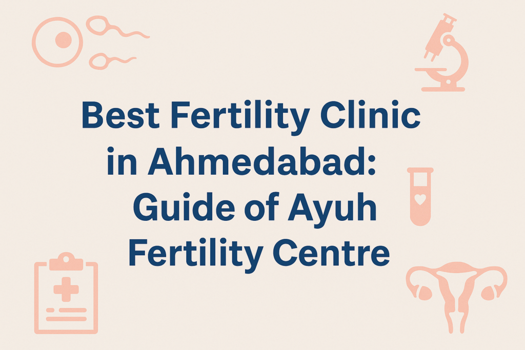 Feature image banner with the title best fertility clinic in ahmedabad: guide of ayuh fertility centre