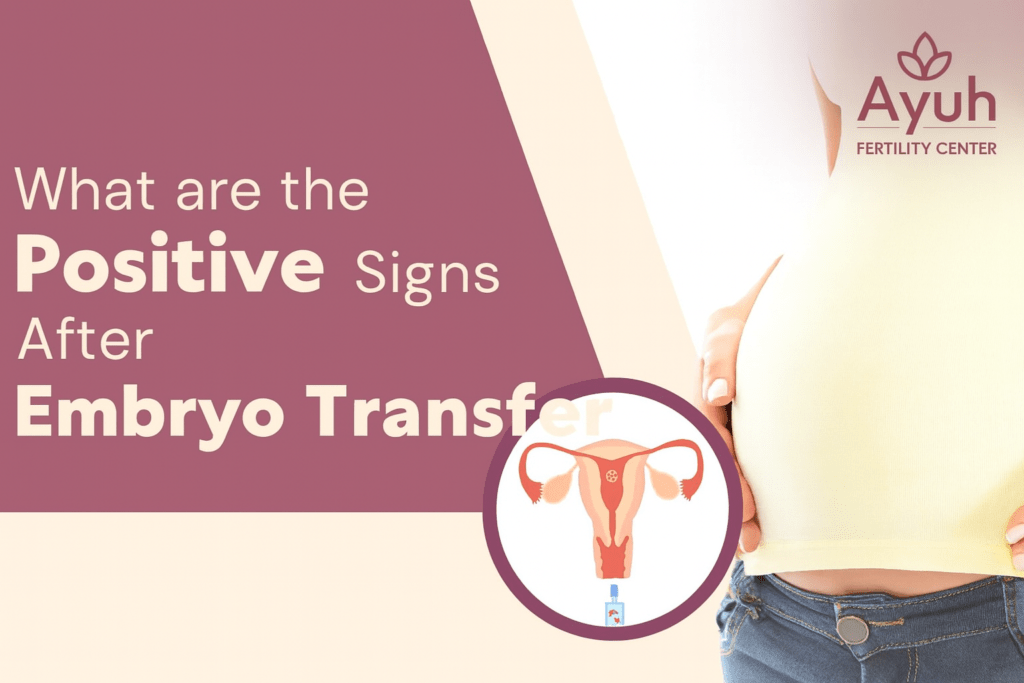 Early positive signs after embryo transfer ivf pregnancy ayuh fertility