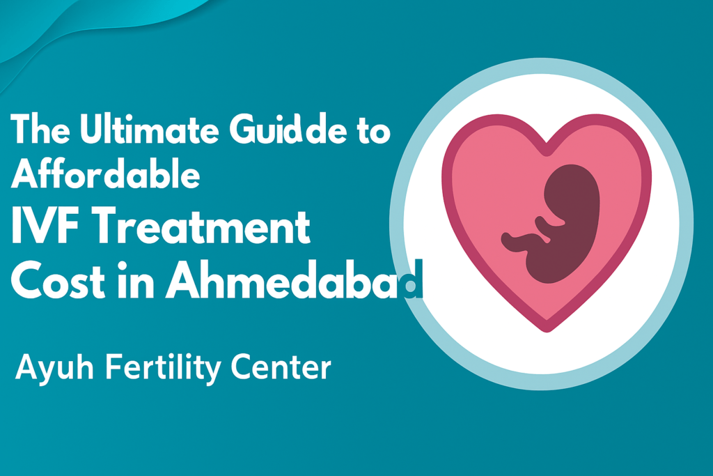 Affordable ivf treatment cost in ahmedabad – ayuh fertility center’s informative guide banner featuring an embryo inside a heart symbol.