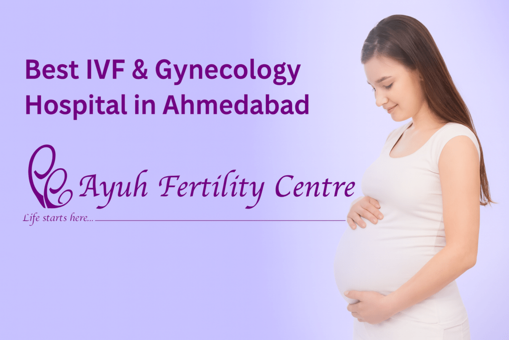 Best ivf and gynecology hospital in ahmedabad | ayuh fertility centre offering advanced fertility care and women’s health treatments.